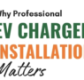 Why Professional EV Charger Installation Matters.